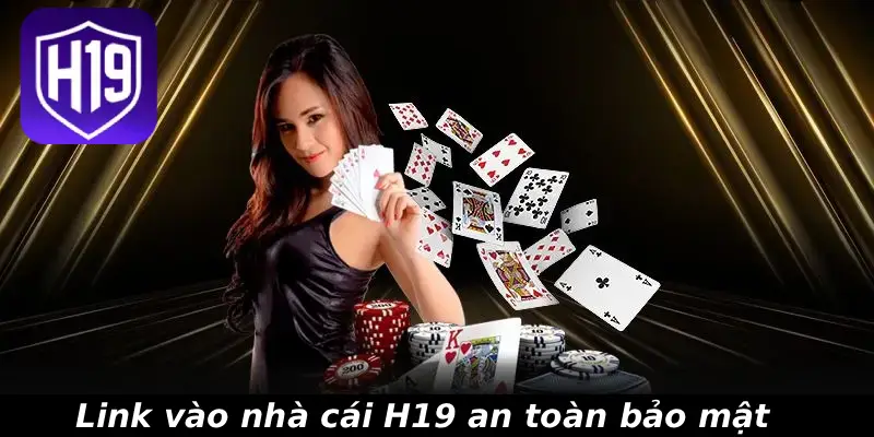 Link vào nhà cái H19 an toàn bảo mật