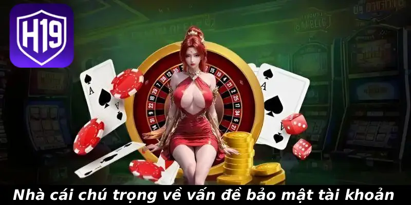 Nhà cái chú trọng về vấn đề bảo mật tài khoản