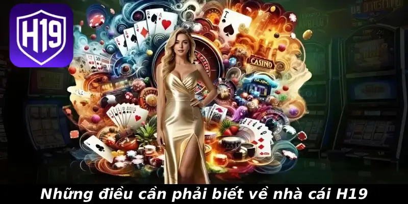 Những điều cần phải biết về nhà cái H19