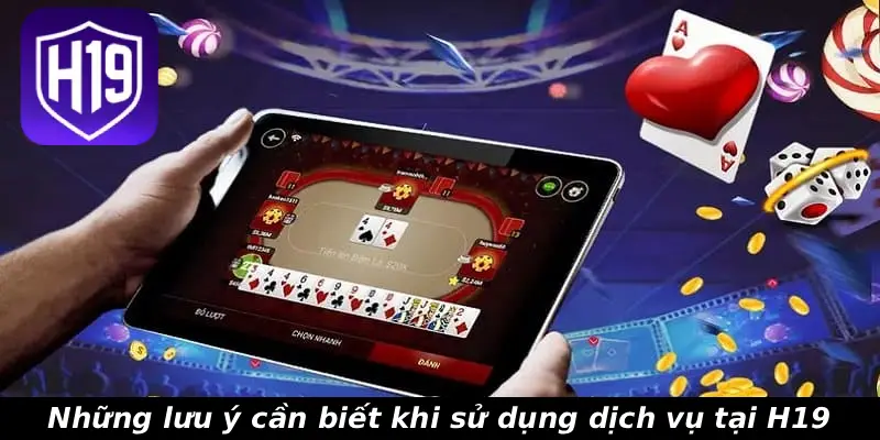 Những lưu ý cần biết khi sử dụng dịch vụ tại H19